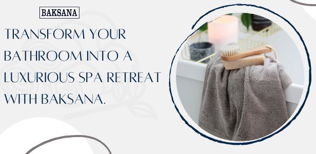 Transform Your Bathroom into a Luxurious Spa Retreat with Baksana. 