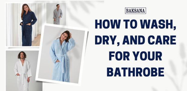 How to Wash, Dry, and Care for Your Bathrobe 