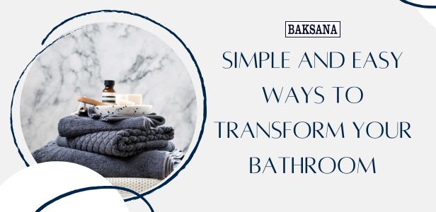 Simple and Easy Ways to Transform Your Bathroom.