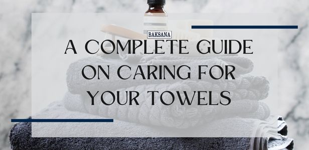 A Complete Guide on Caring for Your Towels