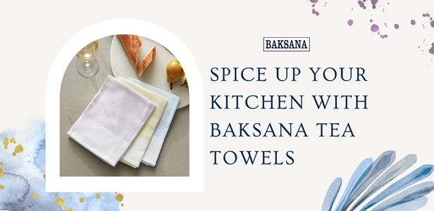 Spice Up Your Kitchen with Baksana Tea Towels 